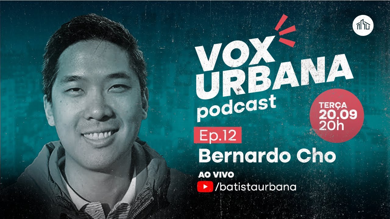 VOX URBANA Podcast | Ep. 012 | Bernardo Cho