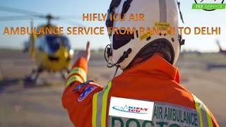 Best Charter Air Ambulance Service from Ranchi to Delhi by Hifly ICU