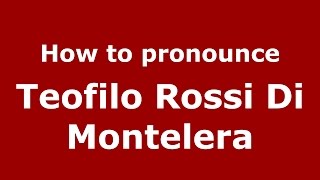 How to pronounce Teofilo Rossi Di Montelera