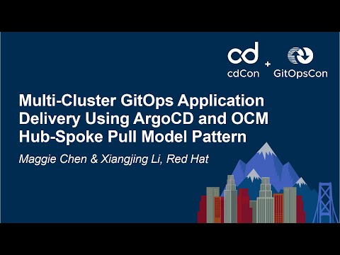 Multi-Cluster GitOps Application Delivery Using ArgoCD and OCM Hub-... - Maggie Chen & Xiangjing Li