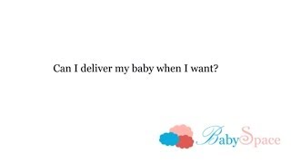 Q19 Can I deliver my baby when I want