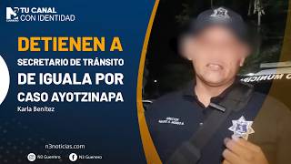 Detienen a secretario de Tránsito de Iguala por caso Ayotzinapa