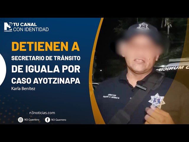 Detienen a secretario de Tránsito de Iguala por caso Ayotzinapa
