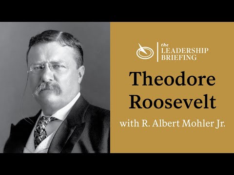 The Life and Leadership of Theodore Roosevelt
