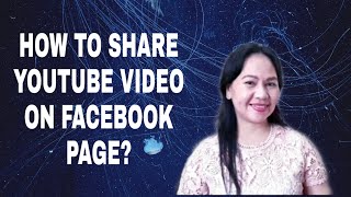 HOW TO SHARE YOUTUBE VIDEO ON FACEBOOK PAGE?