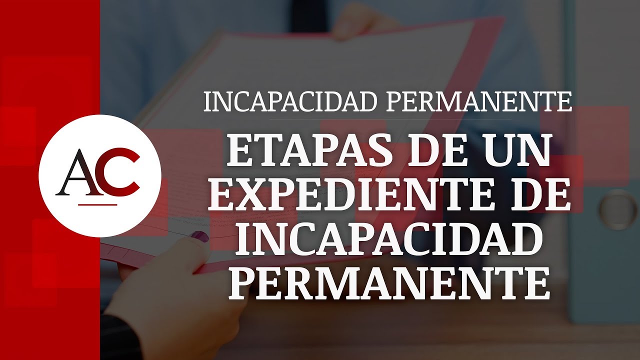 ¿Cuáles son las etapas de un expediente de Incapacidad Permanente