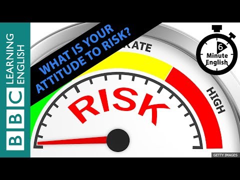 How much risk are you prepared to take? 6 Minute English