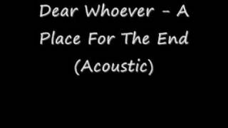 Dear Whoever - A Place For The End (Acoustic)