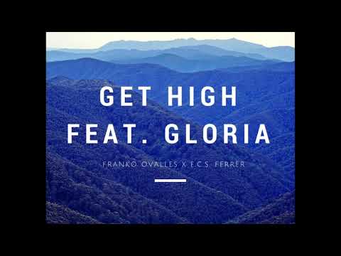 Franko Ovalles x  E.C.S. Ferrer - Get High Feat. Gloria
