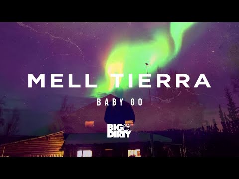 Mell Tierra - Baby Go [Big & Dirty Recordings]