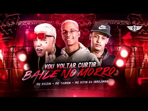 VOU VOLTAR CURTIR O BAILE NO MORRO - MC REIZIN MC TAIRON E VITIN DA IGREJINHA - REMIX BREGAFUNK