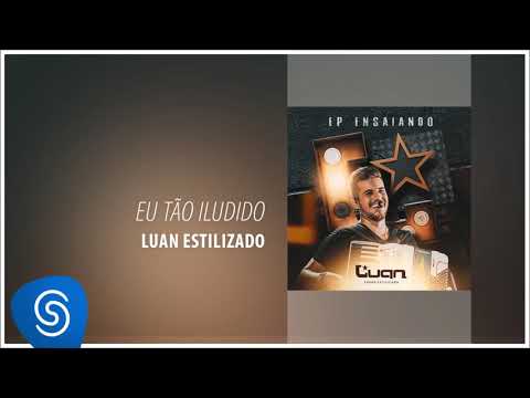 Eu Tão Iludido - Luan Estilizado