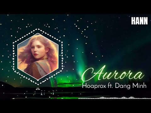 Aurora - Hoaprox | ft. Menus & Dang Minh | Hot TikTok
