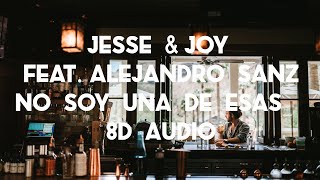 Jesse &amp; Joy - &quot;No Soy Una de Esas&quot; ft. Alejandro Sanz (8D AUDIO)