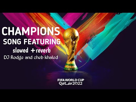 C.H.A.M.P.I.O.N.S|Qatar airways|FIFA world cup song slowed reverb from DJ Rodge and cheb Khaled