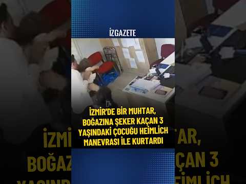 İzmir'de bir muhtar, boğazına şeker kaçan 3 yaşındaki çocuğu Heimlich manevrası ile kurtardı #izmir