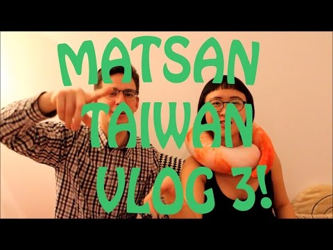 臺灣松山VLOG 3! (MATSAN TAIWAN VLOG 3!)