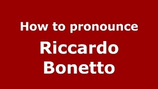 How to pronounce Riccardo Bonetto
