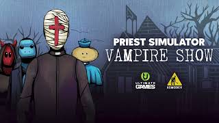Watch and explore about Priest Simulator: Vampire Show