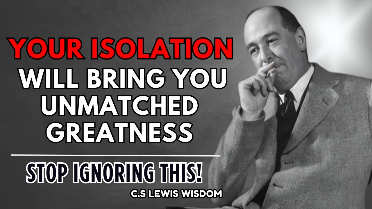 Stop Ignoring This! YOUR ISOLATION WILL BRING YOU UNMATCHED GREATNESS | C.S. Lewis Wisdom 🌟