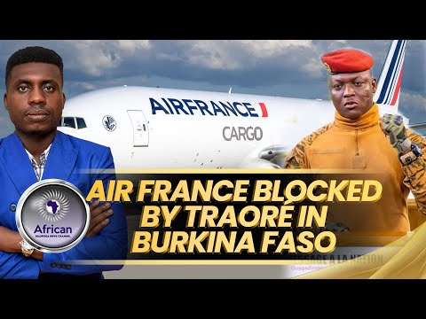 Air France Tried to Return to Burkina Faso But Traore Said NO