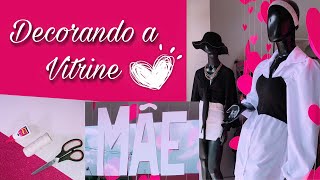 DECORANDO A VITRINE: DIA DAS MÃES ♥️