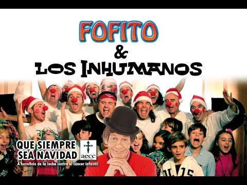 Fofito & Los Inhumanos - Que siempre sea Navidad (villancico contra el cáncer infantil)