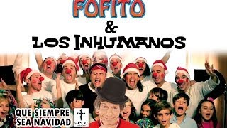 Fofito & Los Inhumanos - Que siempre sea Navidad (villancico contra el cáncer infantil)