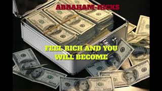 ABRAHAM-HICKS - FEEL RICH AND YOU WILL BECOME