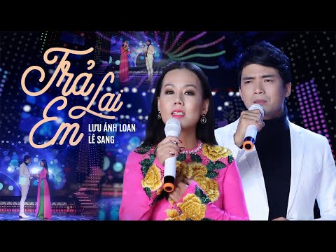 Trả Lại Em - Lưu Ánh Loan ft Lê Sang | Tuyệt Đỉnh Song Ca Trữ Tình Hay Nhất Nghe Là Nghiện