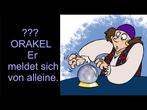 ??? ORAKEL: 28.10.2020 "Er meldet sich von alleine"