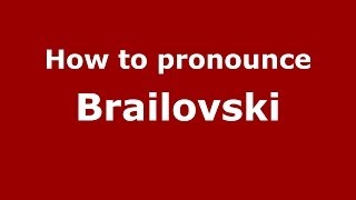 How to pronounce Brailovski