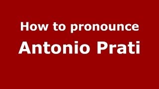How to pronounce Antonio Prati