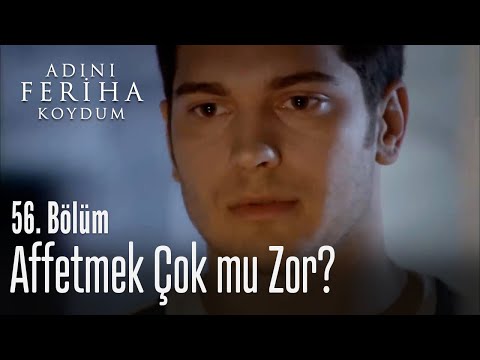 Affetmek çok mu zor? - Adını Feriha Koydum 56. Bölüm