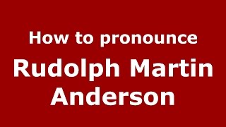 How to pronounce Rudolph Martin Anderson