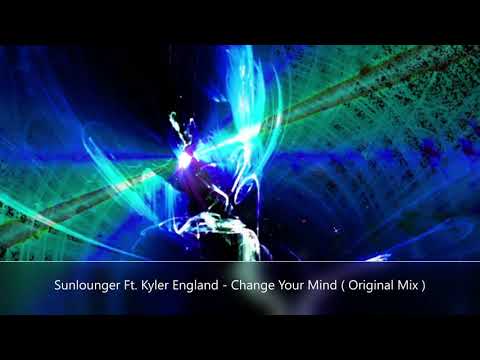Sunlounger Ft. Kyler England - Change Your Mind ( Original Mix )