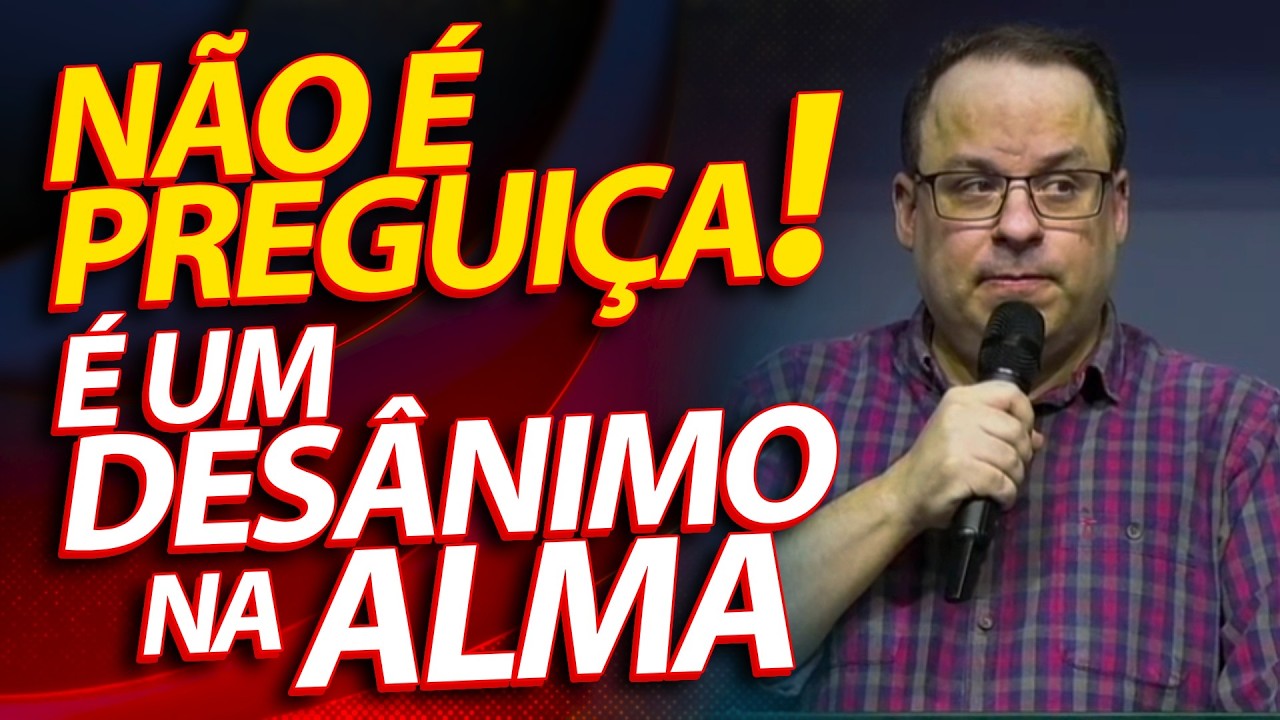 NÃO É PREGUIÇA! É um Desânimo na Alma! Pregação em Provérbios 24:30 a 34 | Felipe Seabra