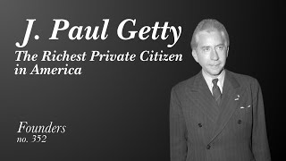 J. Paul Getty: The Richest Private Citizen in America