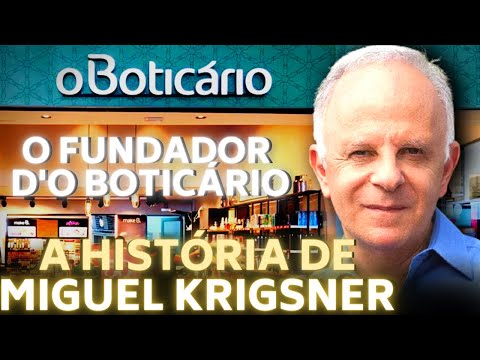 FROM IMMIGRANT TO BILLIONAIRE - THE STORY OF MIGUEL KRIGSNER AND ''O BOTICÁRIO''