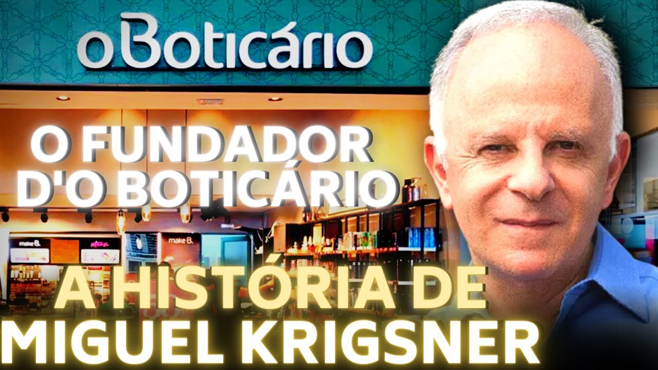 DE IMIGRANTE A BILIONÁRIO - A HISTÓRIA DE MIGUEL KRIGSNER E DO ''O BOTICÁRIO''