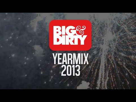 Big & Dirty - Yearmix 2013