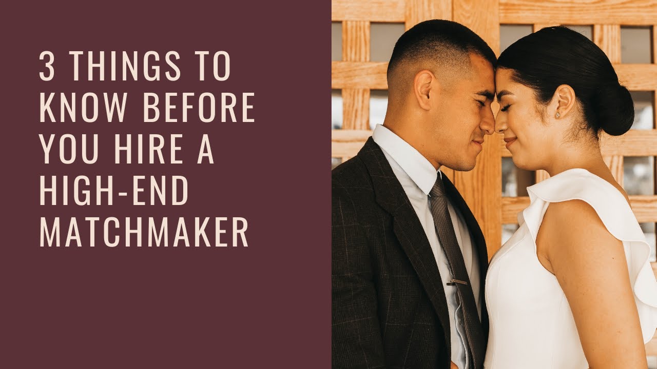 Before You Hire a Matchmaker: 3 Things You Need To Know