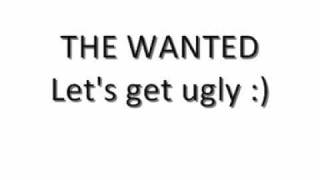 THE WANTED Lets get ugly