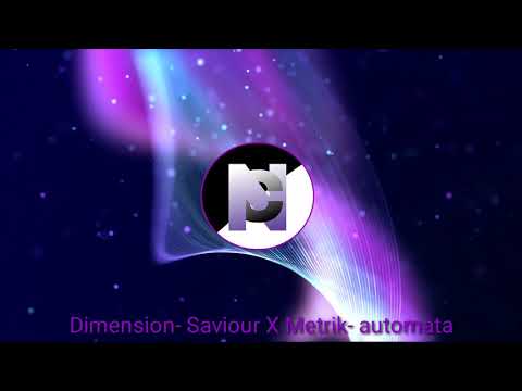 Dimension- Saviour X Metrik- Automata