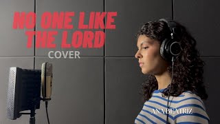 No One Like The Lord - Ana Beatriz Cover