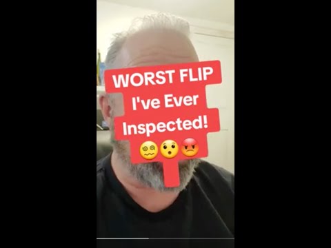 The worst flip home I've ever inspected!