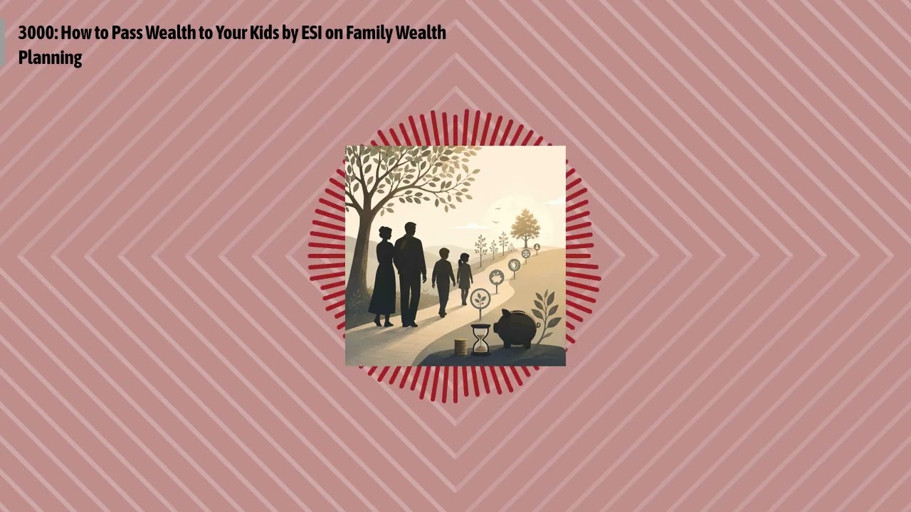 3000: How to Pass Wealth to Your Kids by ESI on Family Wealth Planning | Optimal Relationships...