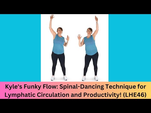 Kyle's Funky Flow: Spinal-Dancing Technique for Lymphatic Circulation and Productivity!(LHE46)