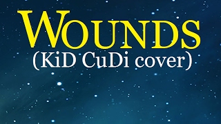 Wounds (KiD CuDi cover)