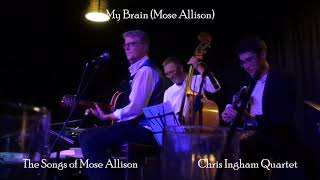 Chris Ingham Quartet - My Brain (Mose Allison)